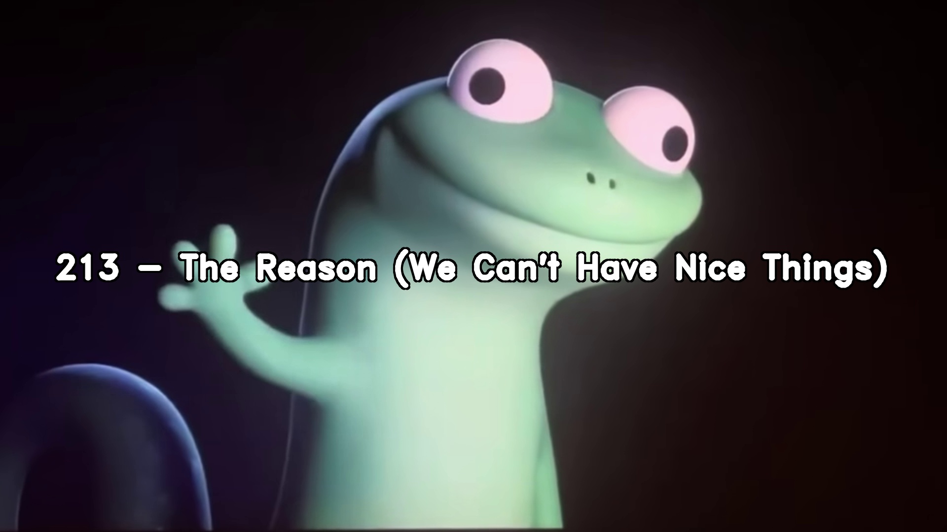 213 The Reason (We Can't Have Nice Things)